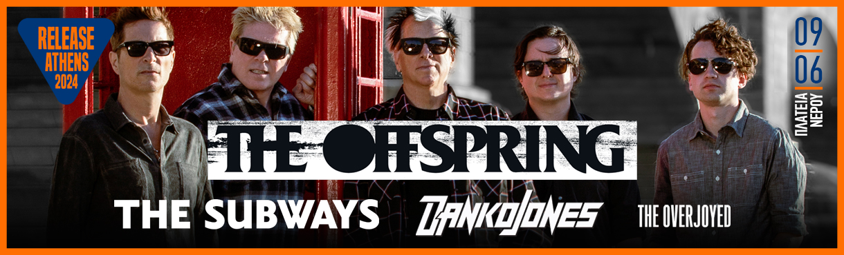 Release Athens 2024 / The Offspring & The Subways