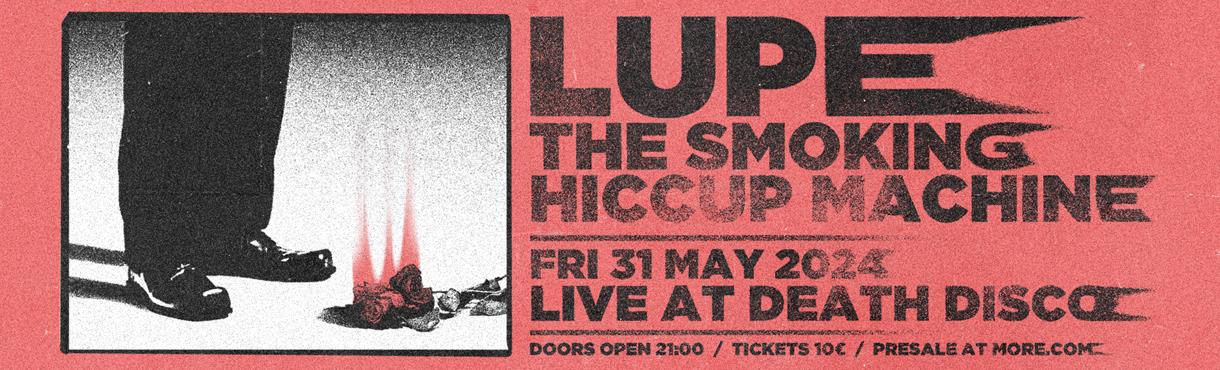Lupe + Smoking Hiccup Machine