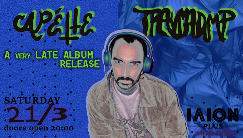 CAPÉTTE TRAUMA DUMP (a very late album release) live @ΙΛΙΟΝ plus