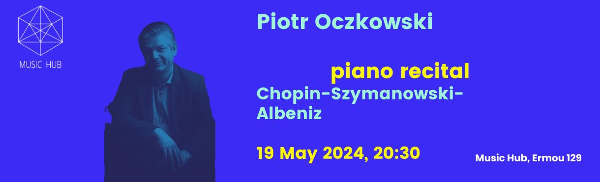 Ρεσιτάλ πιάνου - Piotr Ocz​kowski