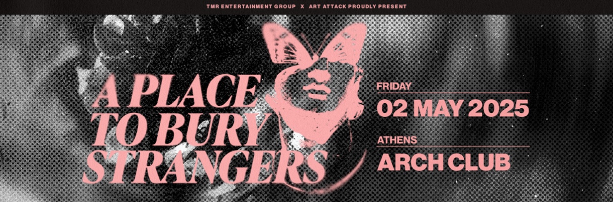 A PLACE TO BURY STRANGERS (US) LIVE IN ATHENS