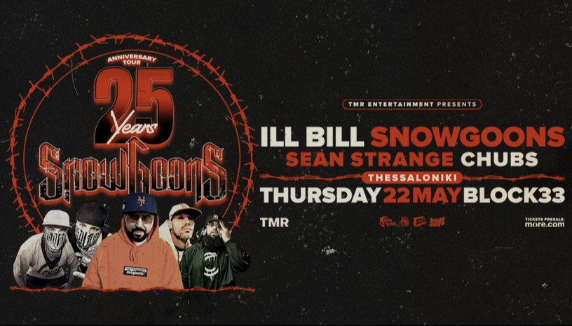 ILL BILL X SNOWGOONS 25 YEARS ANNIVERSARY TOUR - THESSALONIKI