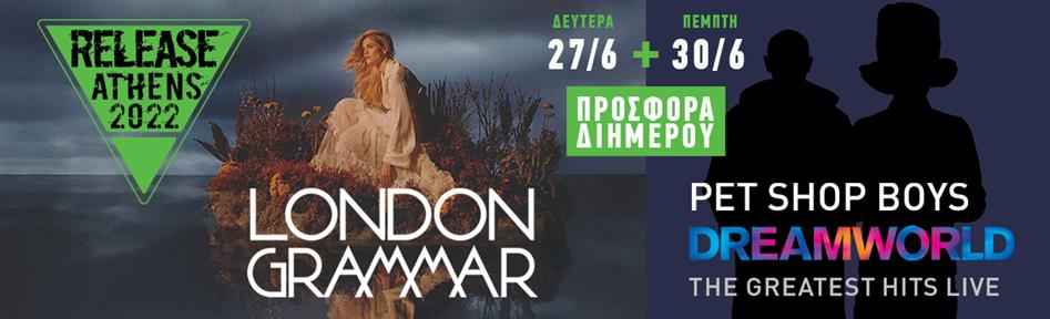 Release Athens 2022: Προσφορά διημέρου / London Grammar + Pet Shop Boys