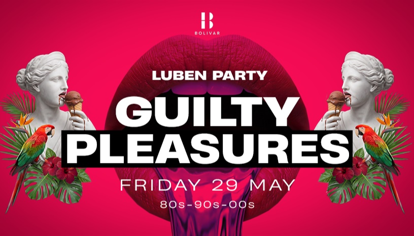 Luben GUILTY PLEASURES Party I Bolivar 29/05 
