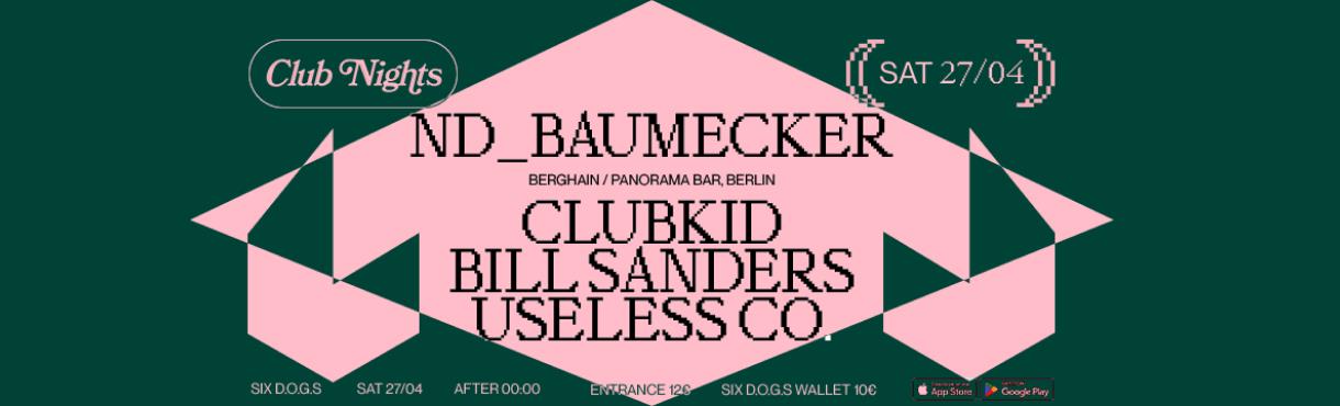 SIX D.O.G.S: ND_BAUMECKER [Berghain, Panorama] · CLUBKID · BILL SANDERS · USELESS CO. 