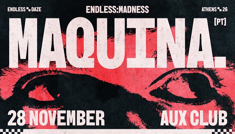 ENDLESS MADNESS: Maquina. (pt) + more TBA · Athens