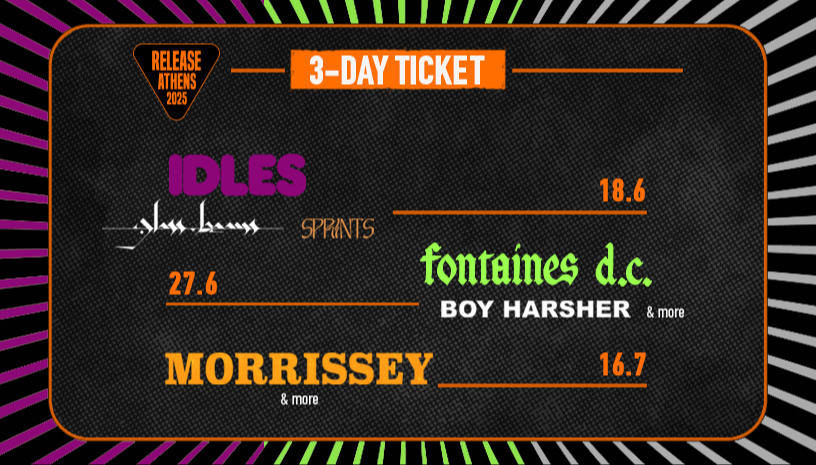 Release Athens 2025: Προσφορά τριημέρου / Idles + Fontaines DC + Morrissey