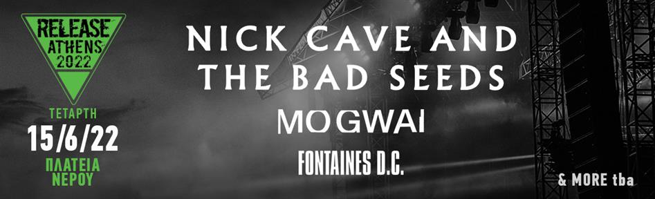 Release Athens 2022 / Nick Cave & The Bad Seeds + Mogwai + Fontaines D.C